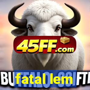 fatal lem